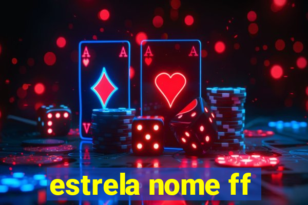 estrela nome ff